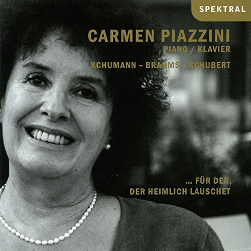 Piazzini , Carmen - Für den, der heimlich lauschet: Schumann - Brahms - Schubert