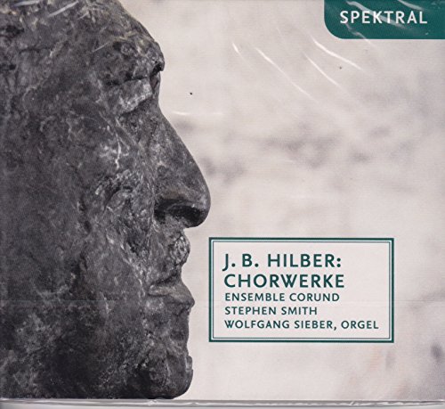 Hilber , J.B. - Chorwerke (Ensemble Corund, Smith, Sieber)