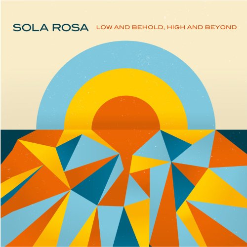 Sola Rosa - Low and Behold,High and Beyon