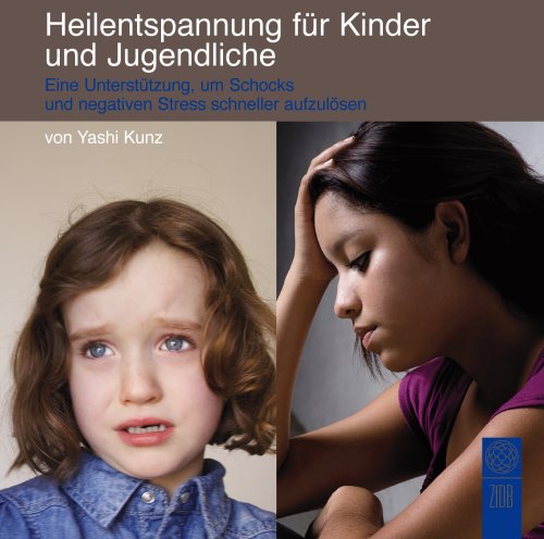  - Heilentspannung für Kinder und Jugendliche: Eine Unterstützung, um Schocks und negativen Stress schneller aufzulösen