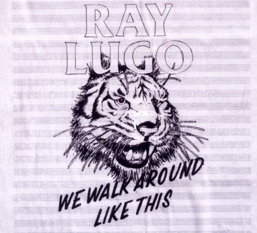 Lugo , Ray - We Walk Around Like This