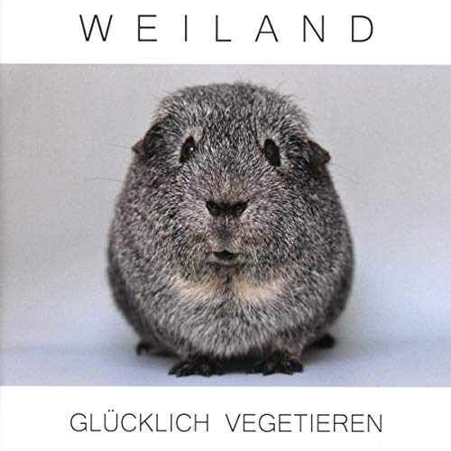 Weiland - Glücklich vegetieren