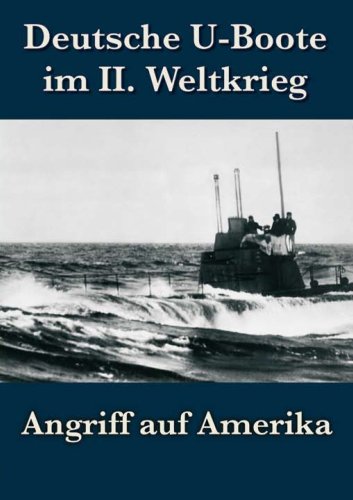  - Deutsche U-Boote im 2. Weltkrieg - Angriff auf Amerika