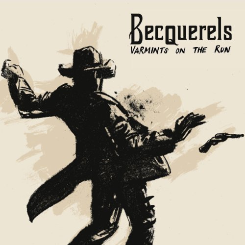 Becquerels - Varmints on the Run
