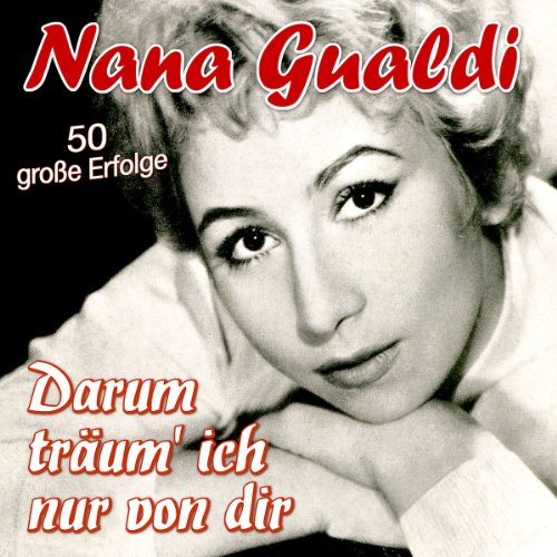 Gualdi , Nana - Darum Träum Ich Nur Von Dir-50 Große Erfolge