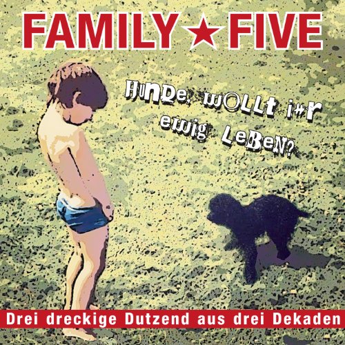 Family 5 - Hunde Wollt Ihr Ewig Leben ?