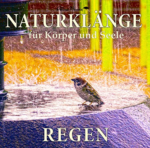  - Regengeräusche (ohne Musik) - Naturklänge für Körper und Seele - Naturgeräusche für Wellness, Entspannung und Videovertonung - Hilfreich zur Tinnitusmaskierung