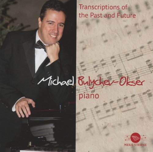 Bulychev-Okser , Michael - Transcriptions Of The Past And Future - Bach, Brahms, Bülow, Rachmaninov, Glinka, Arensky, Alyabyev, Mussorgsky, Gershwin