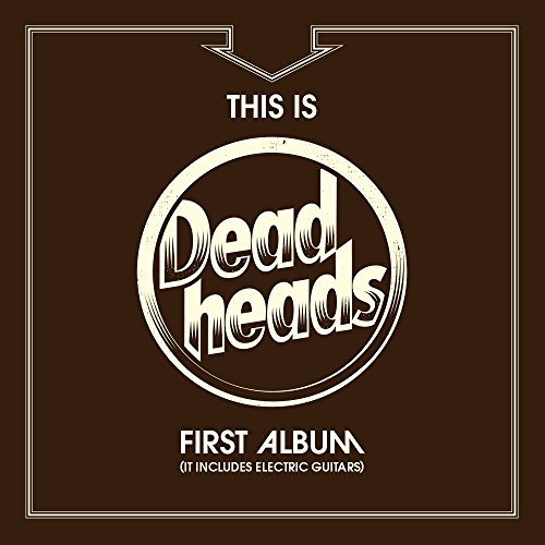 Deadheads - This Is Deadheads First Album (It Includes Electri