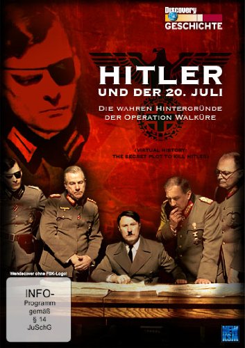  - Geschichte Virtuell: Hitler und der 20. Juli - Die wahren Hintergründe der Operation Walküre