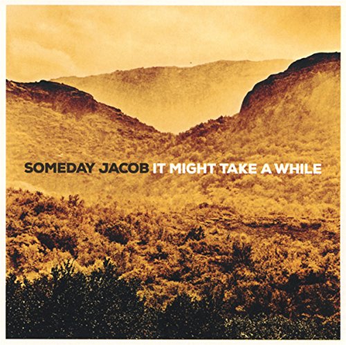 Someday Jacob - It Might Take a While