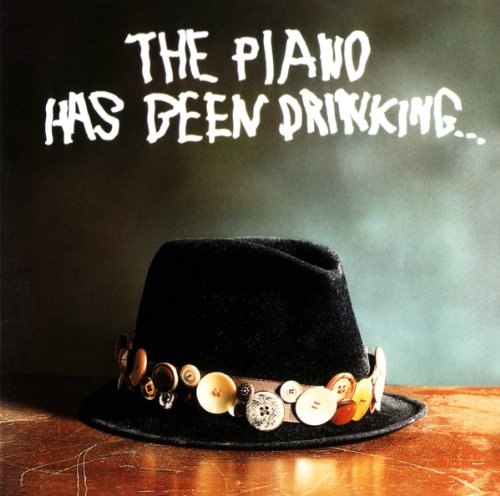 Piano Has Been Drinking , The - The Piano Has Been Drinking