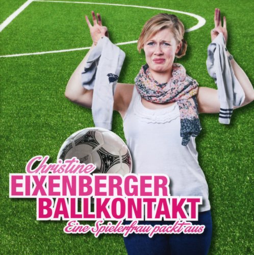 Christine Eixenberger - Ballkontakt/Eine Spielerfrau Packt aus