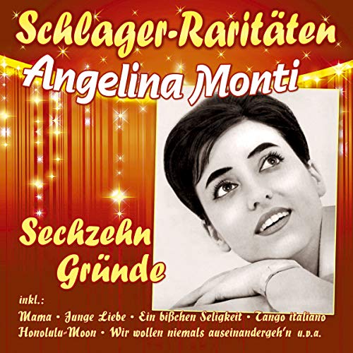 Monti , Angelina - Sechzehn Gründe (Schlager-Raritäten)
