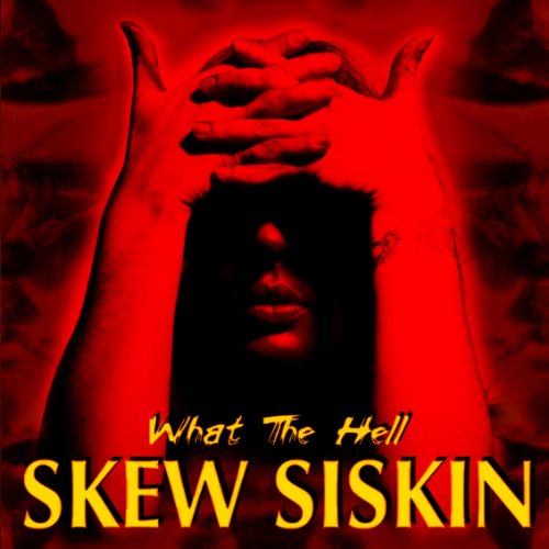 Skew Siskin - What the Hell