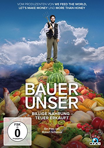 - Bauer unser: Billige Nahrung - teuer erkauft