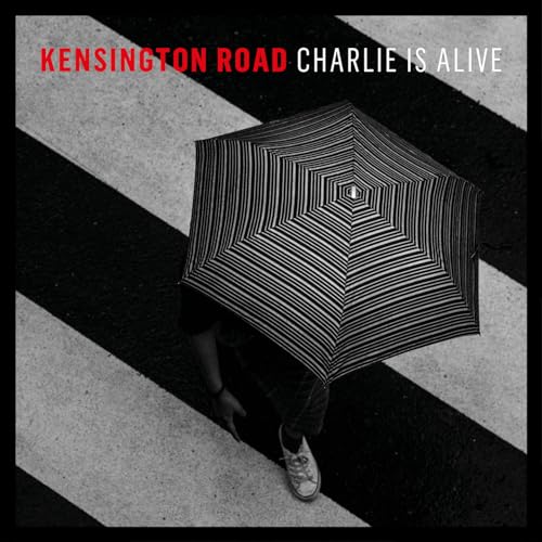 Kensington Road - Charlie Is Alive