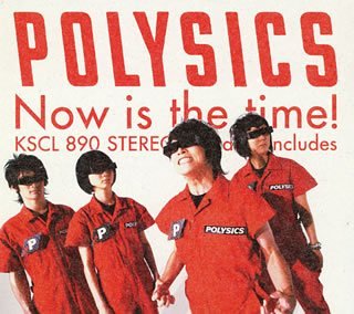 Polysics - Now Is the Time!