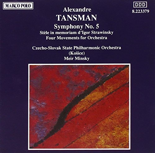 Tansman , Alexandre - Symphony No. 5 / Stele In Memoriam D'Igor Strawinsky / Four Movements (Minsky)