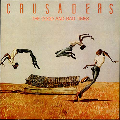 CRUSADERS - The Good And Bad Times