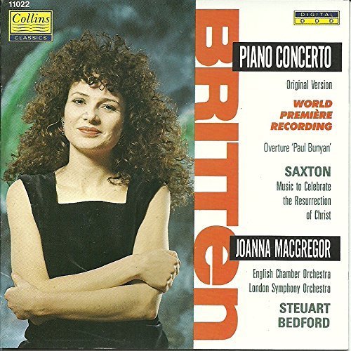 MacGregor , Joanna - Britten: Piano Concerto / Overture 'Paul Bunyan' - Saxton: Music To Celebrate The Resurrection Of Christ (ECO, LSO, Bedford)