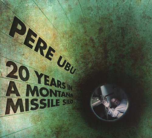 Pere Ubu - 20 Years in a Montana Missile Silo