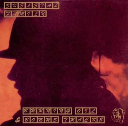 Skeletal Family - Burning Oil (Expanded)