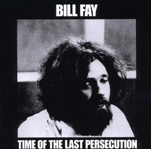 Bill Fay - Time of the Last Persecution
