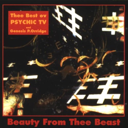 Psychic TV & Genesis P.Orridge - Beauty from Thee Best