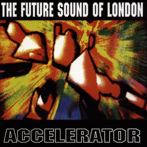 Future Sound of London , The - Accelerator