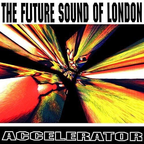 the Future Sound of London - Accelerator-25th Anniversary Edition (Expanded)