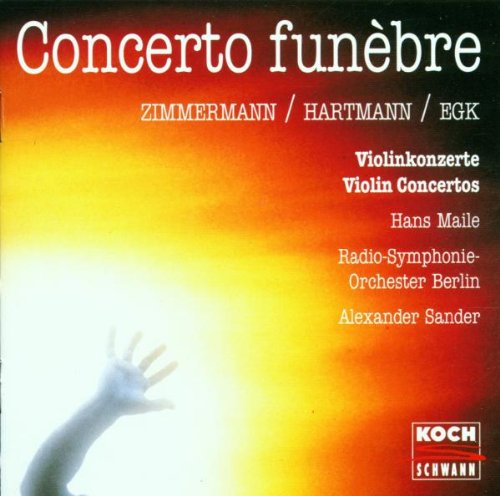 Hans Maile, Alexander Sander, Radio-Symphonie-Orchester Berlin, Karl Amadeus Hartmann, Bernd Alois Zimmermann, Werner Egk - Concerto funebre