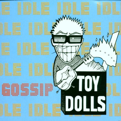 Toy Dolls , The - Idle Gossip