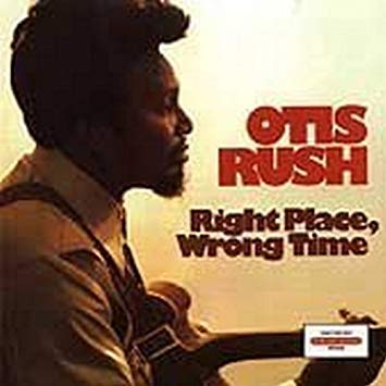 Rush , Otis - Right Place, Wrong Time