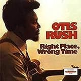 Rush , Otis - Right Place, Wrong Time