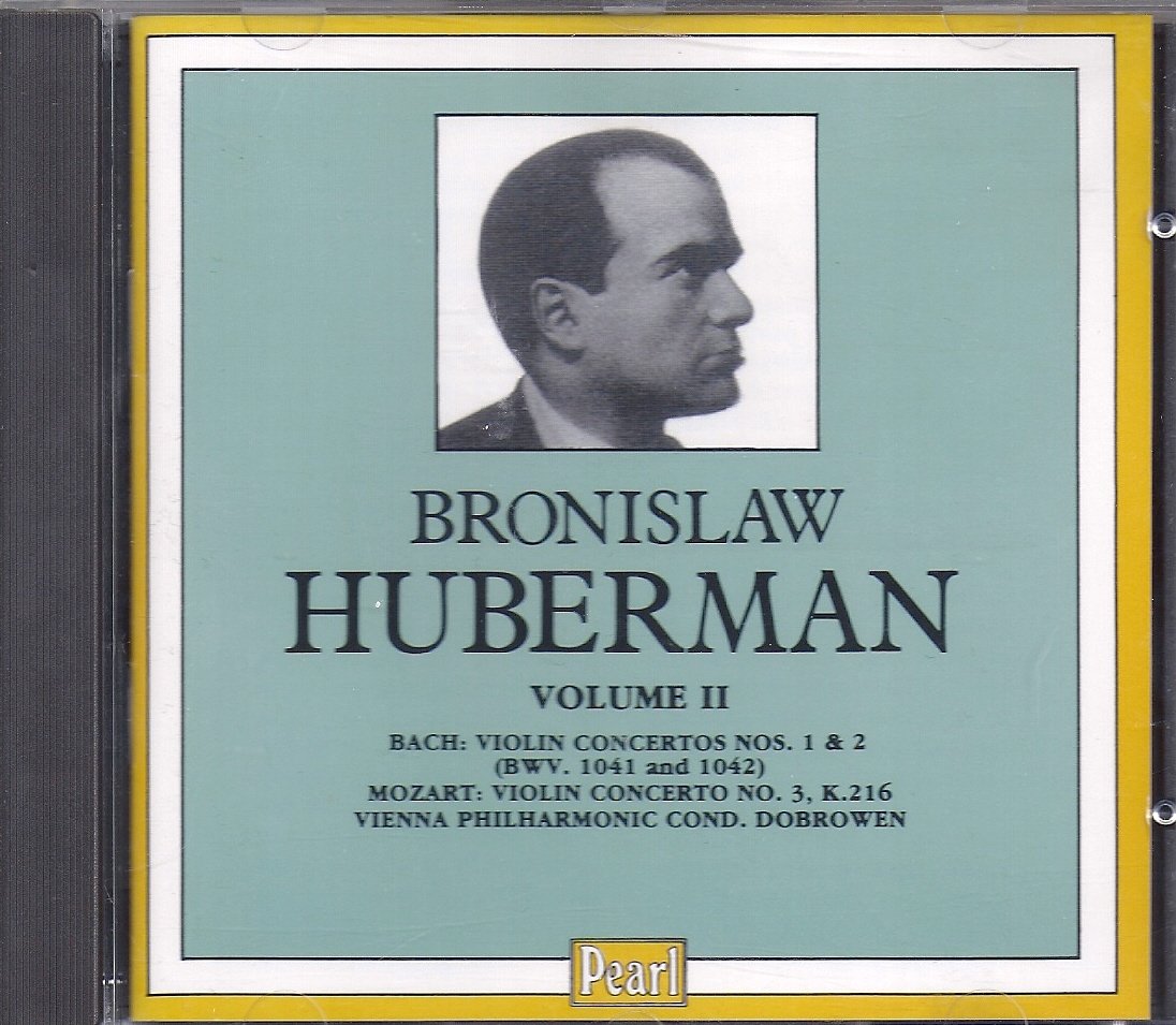 Huberman , Bronislaw - Volume II - Bach: Violin Concertos Nos. 1 & 2 (BWV 1041 & 1042) / Mozart: Violin Concerto No. 3, K.216 (Dobrowen)
