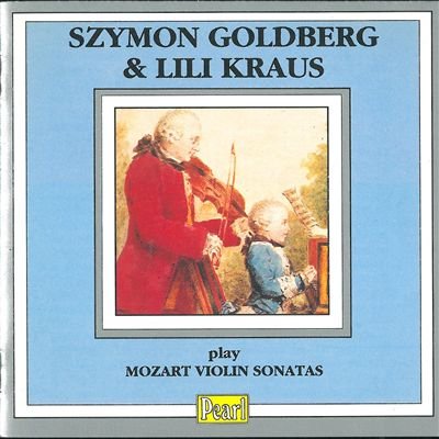 GOLDBERG SZYMON (violino), KRAUS LILI (piano), MOZART Wolfgang Amadeus - Sonata per violino e piano K 296 n.17 (1778) Sonata per violino e piano K 377 n.25 (1781) Sonata per violino e piano K 378 n.26 (1781) Sonata per violino e piano K 379 n.27 (1781)
