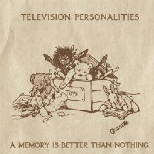 Television Personalities - A Memory Is Better Than Nothing