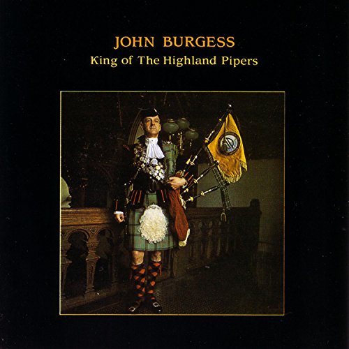 John Burgess - King of the Highland Pipers