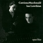 MacDonald , Catriona & Lowthian , Ian - Opus Blue