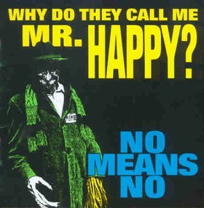 Nomeansno - Why do they call me mr. Happy