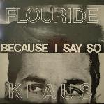 Flouride , Klaus - Because I Say So (+Bonus)