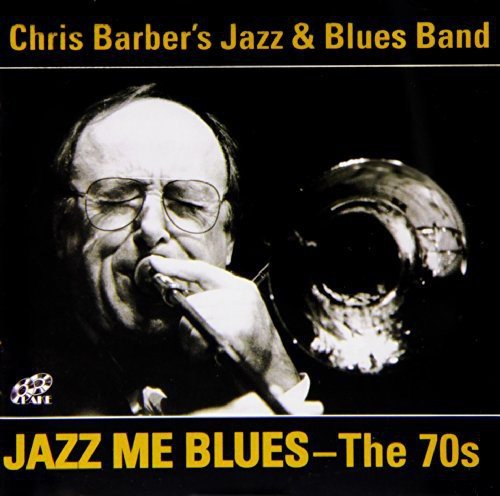 Chris Barber'S Jazz Blues Band - Jazz Me Blues:the 70's