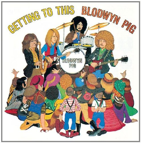 Blodwyn Pig - Getting to This