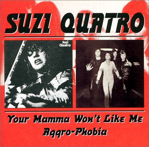 Quatro , Suzi - Your Mamma Won't Like Me / Aggro-Phobia