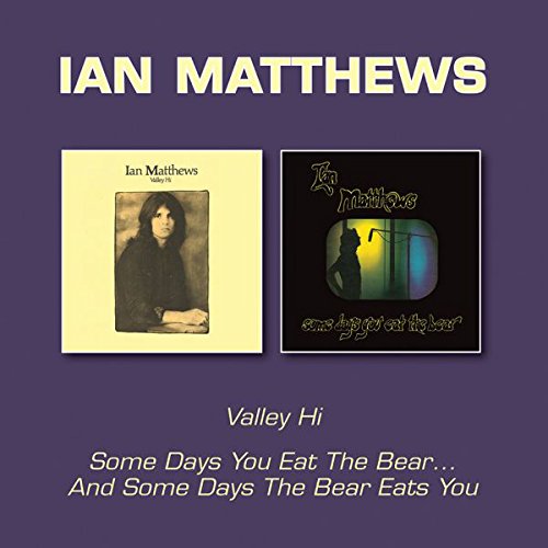 Ian Matthews - Valley Hi/Some Days You Eat the Bear
