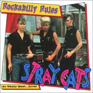 Stray Cats - Rockabilly Rules: At Their Best ... Live!