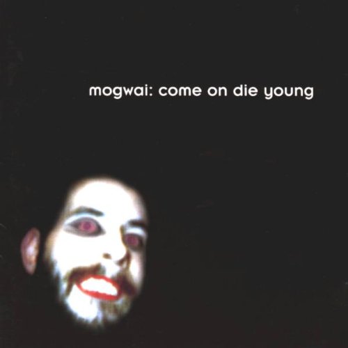 Mogwai - Come on die young