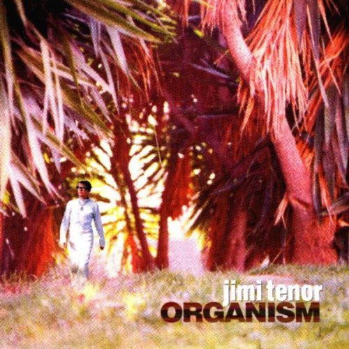 Tenor , Jimi - Organism