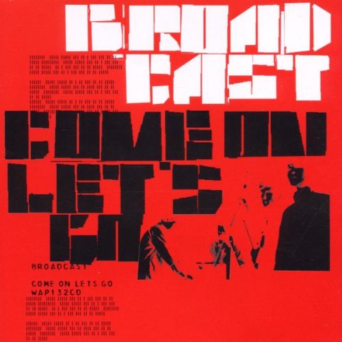 Broadcast - Come on Let's Go